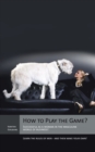How to Play the Game? : Successful as a Woman in the Masculine World of Business! Learn the Rules of Men - and Then Make Your Own! - eBook