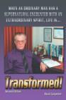 Transformed! Second Edition : When an Ordinary Man Has a Supernatural Encounter with an Extraordinary Spirit, Life is - Book