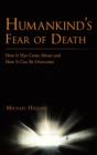 Humankind's Fear of Death : How It Has Come About and How It Can Be Overcome - Book