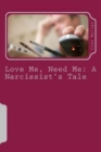 Love Me, Need Me : A Narcissist's Tale - Book