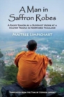 A Man in Saffron Robes : A Rainy Season as a Buddhist Monk at a Hilltop Temple in Northern Thailand - Book