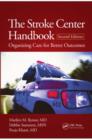 The Stroke Center Handbook : Organizing Care for Better Outcomes, Second Edition - eBook