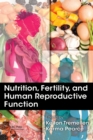 Nutrition, Fertility, and Human Reproductive Function - Book