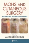 Mohs and Cutaneous Surgery : Maximizing Aesthetic Outcomes - Book