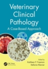 Veterinary Clinical Pathology : A Case-Based Approach - Book
