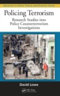 Policing Terrorism : Research Studies into Police Counterterrorism Investigations - Book