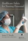 Healthcare Safety for Nursing Personnel : An Organizational Guide to Achieving Results - eBook