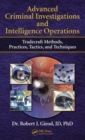 Advanced Criminal Investigations and Intelligence Operations : Tradecraft Methods, Practices, Tactics, and Techniques - Book