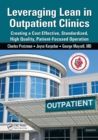 Leveraging Lean in Outpatient Clinics : Creating a Cost Effective, Standardized, High Quality, Patient-Focused Operation - Book