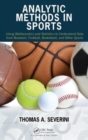 Analytic Methods in Sports : Using Mathematics and Statistics to Understand Data from Baseball, Football, Basketball, and Other Sports - Book