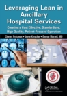 Leveraging Lean in Ancillary Hospital Services : Creating a Cost Effective, Standardized, High Quality, Patient-Focused Operation - Book