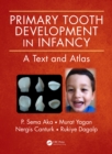Primary Tooth Development in Infancy : A Text and Atlas - eBook