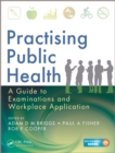 Practising Public Health : A Guide to Examinations and Workplace Application - eBook