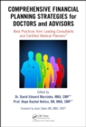 Comprehensive Financial Planning Strategies for Doctors and Advisors : Best Practices from Leading Consultants and Certified Medical Planners - eBook