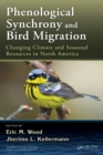 Phenological Synchrony and Bird Migration : Changing Climate and Seasonal Resources in North America - Book