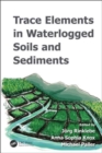 Trace Elements in Waterlogged Soils and Sediments - Book