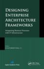 Designing Enterprise Architecture Frameworks : Integrating Business Processes with IT Infrastructure - eBook