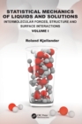 Statistical Mechanics of Liquids and Solutions : Intermolecular Forces, Structure and Surface Interactions Volume I - Book