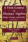 A First Course in Abstract Algebra : Rings, Groups, and Fields, Third Edition - eBook