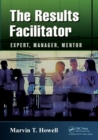 The Results Facilitator : Expert, Manager, Mentor - Book