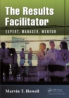 The Results Facilitator : Expert, Manager, Mentor - eBook