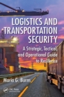 Logistics and Transportation Security : A Strategic, Tactical, and Operational Guide to Resilience - Book