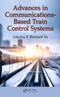Advances in Communications-Based Train Control Systems - Book