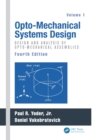 Opto-Mechanical Systems Design, Volume 1 : Design and Analysis of Opto-Mechanical Assemblies - Book