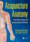 Acupuncture Anatomy : Regional Micro-Anatomy and Systemic Acupuncture Networks - Book
