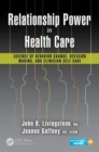Relationship Power in Health Care : Science of Behavior Change, Decision Making, and Clinician Self-Care - Book