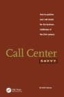 Call Center Savvy : How to Position Your Call Center for the Business Challenges of the 21st Century - eBook