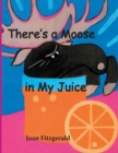 There's a Moose in My Juice - Book