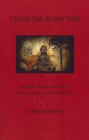Under The Bodhi Tree : A Complete Guide to the Origin, Concepts and Practice of Buddhism - Book