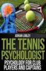 The Tennis Psychologist : Psychology for Club Players and Captains - Book