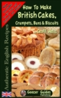 How To Bake British Cakes, Crumpets, Buns & Biscuits - Book