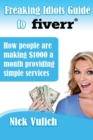 Freaking Idiots Guide to Fiverr : How people are making $1000 a month providing simple services - Book