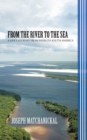 From the River to the Sea : A Life'S Journey from India to South America - eBook