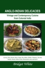 Anglo-Indian Delicacies : Vintage and Contempory Cuisine from Colonial India - eBook