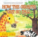How the Giraffe Got so Tall - eBook