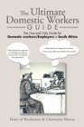 The Ultimate Domestic Workers Guide : The One and Only Guide for Domestic Workers/Employers in South Africa - Book