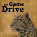 The Game Drive : A Tete-a-Tete with the Wild - Book
