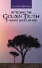 Retelling the Golden Truth Through Short Stories - Book