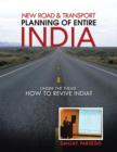 New Road & Transport Planning of Entire India : Under the Theme How to Revive India? - Book