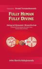 Fully Human- Fully Divine : Integral Dynamic Monotheism, a Meeting Point Between the Vedic Vision and the Vision of Christ - Book
