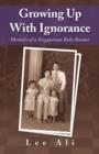 Growing Up with Ignorance : Memoirs of a Singaporean Baby Boomer - Book
