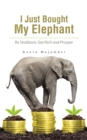 I Just Bought My Elephant : Be Stubborn, Get Rich and Prosper - eBook