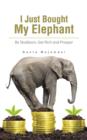 I Just Bought My Elephant : Be Stubborn, Get Rich and Prosper - Book