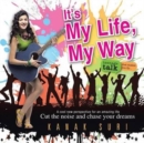 It's My Life My Way : Cut the Noise and Chase Your Dreams - Book