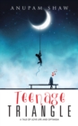 Teenage Triangle : A Tale of Love Life and Optimism - eBook