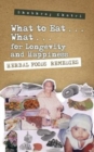 "What to Eat . . . What . . . for Longevity and Happiness" : Herbal Foods Remedies - Book